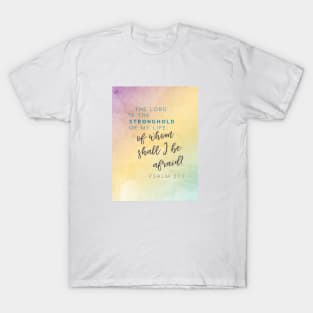 The Lord is my stronghold, of whom shall I be afraid? Psalm 27 T-Shirt